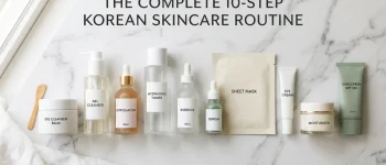 Guide to Korean Skincare Routine 10 Steps for Glass Skin 2026